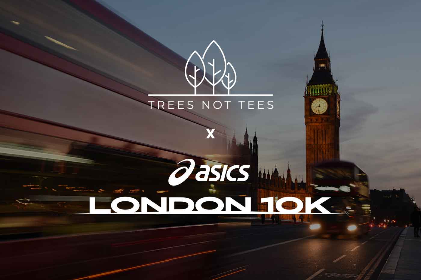 Trees Not Tees To Plant Trees In The For ASICS London 10K - Trees Not Tees